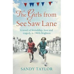 The Girls from See Saw Lane: A Novel of Friendship, Love and Tragedy in 1960s Br